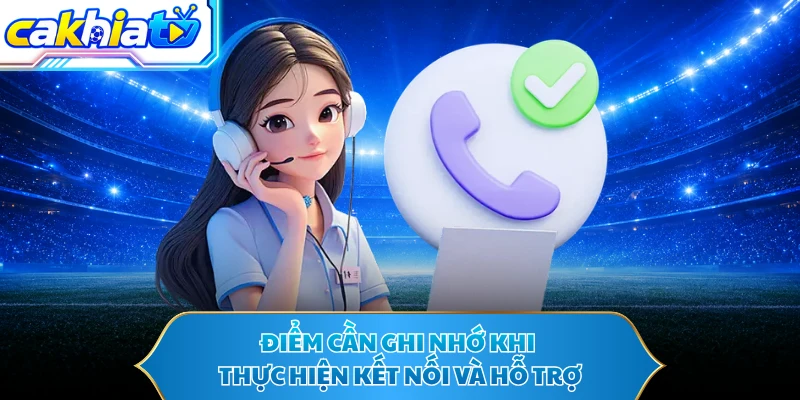 Điểm cần ghi nhớ khi thực hiện kết nối và hỗ trợ 