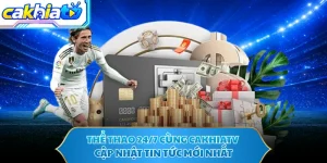 Thể Thao 24/7 Cùng CAKHIATV - Cập Nhật Tin Tức Mới Nhất